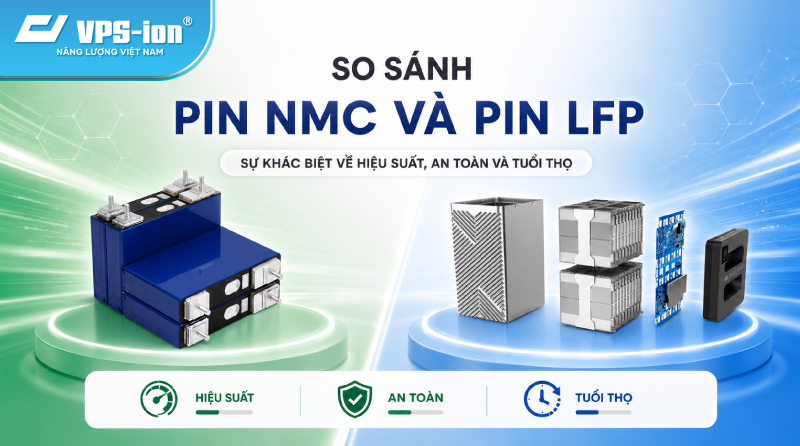 So sánh pin NMC và pin LFP: Sự khác biệt về hiệu suất, an toàn và tuổi thọ
