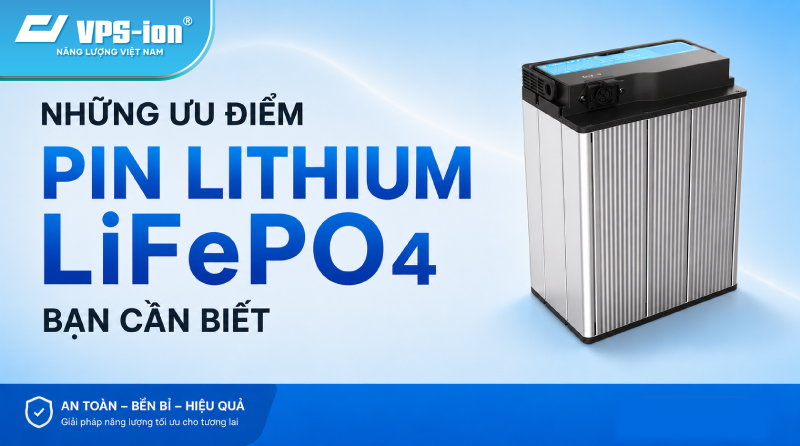 Tìm hiểu về ưu điểm của pin lithium LFP